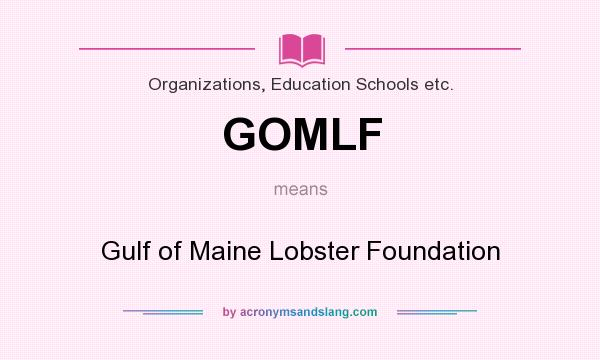 What does GOMLF mean? It stands for Gulf of Maine Lobster Foundation