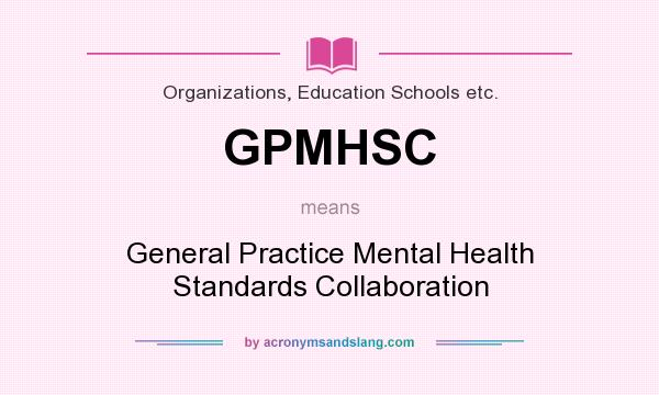 What does GPMHSC mean? It stands for General Practice Mental Health Standards Collaboration