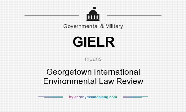 What does GIELR mean? It stands for Georgetown International Environmental Law Review