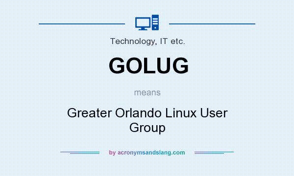 What does GOLUG mean? It stands for Greater Orlando Linux User Group