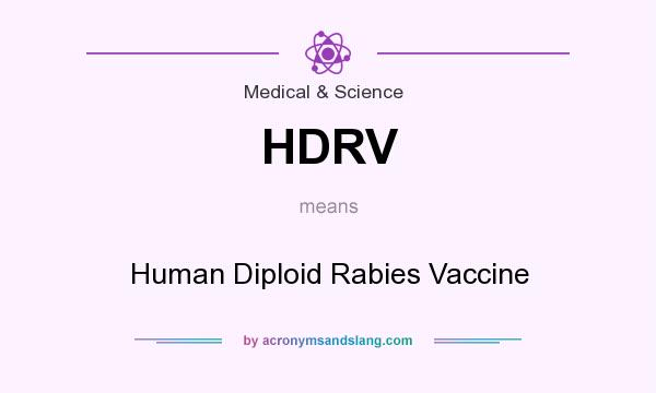 What does HDRV mean? It stands for Human Diploid Rabies Vaccine