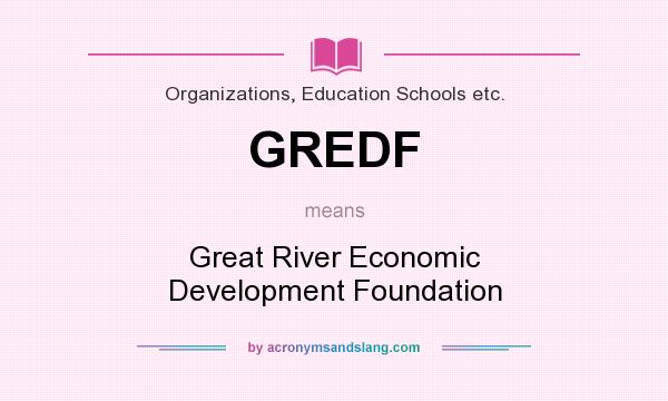What does GREDF mean? It stands for Great River Economic Development Foundation