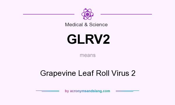 What does GLRV2 mean? It stands for Grapevine Leaf Roll Virus 2