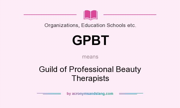 What does GPBT mean? It stands for Guild of Professional Beauty Therapists