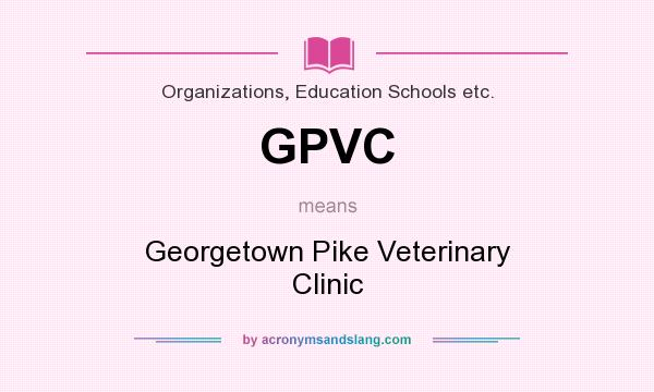 What does GPVC mean? It stands for Georgetown Pike Veterinary Clinic