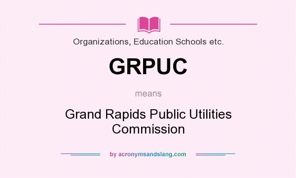 What does GRPUC mean? It stands for Grand Rapids Public Utilities Commission