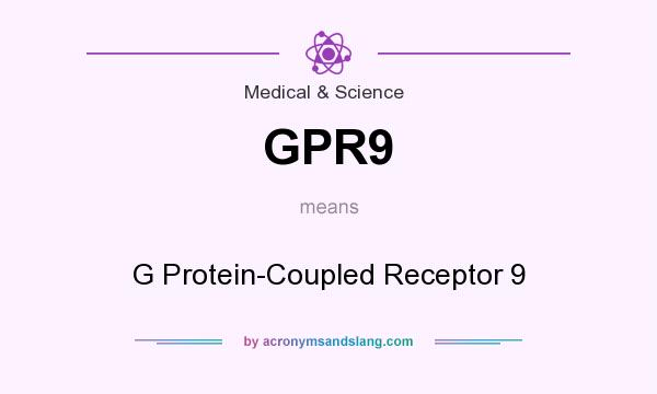 What does GPR9 mean? It stands for G Protein-Coupled Receptor 9