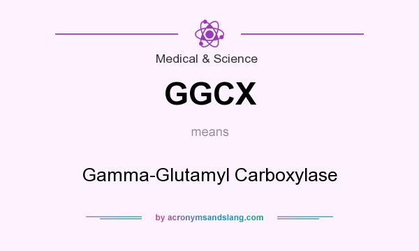 What does GGCX mean? It stands for Gamma-Glutamyl Carboxylase