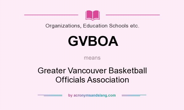 What does GVBOA mean? It stands for Greater Vancouver Basketball Officials Association