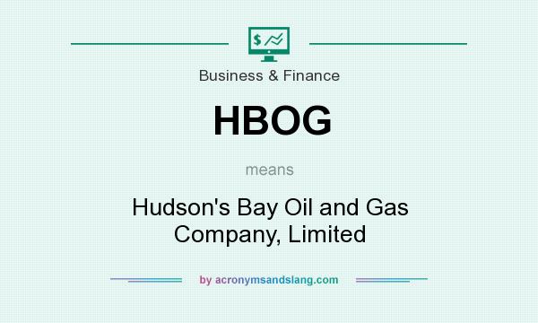 What does HBOG mean? It stands for Hudson`s Bay Oil and Gas Company, Limited