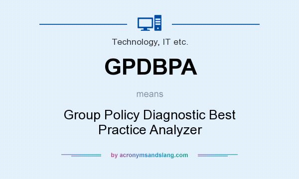 What does GPDBPA mean? It stands for Group Policy Diagnostic Best Practice Analyzer