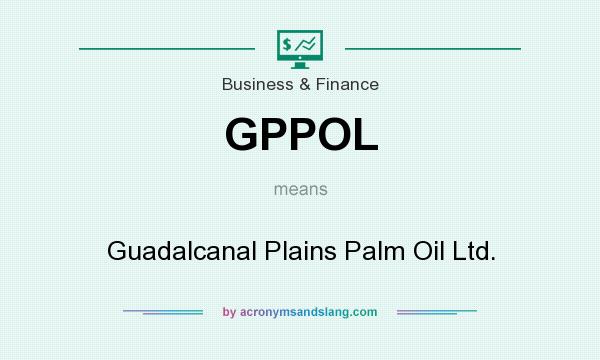 What does GPPOL mean? It stands for Guadalcanal Plains Palm Oil Ltd.