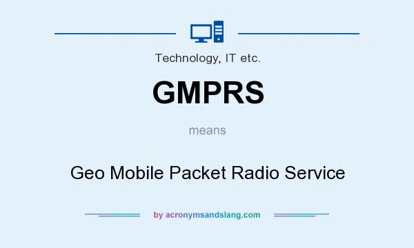 What does GMPRS mean? It stands for Geo Mobile Packet Radio Service