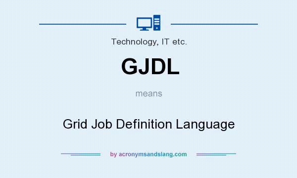 What does GJDL mean? It stands for Grid Job Definition Language