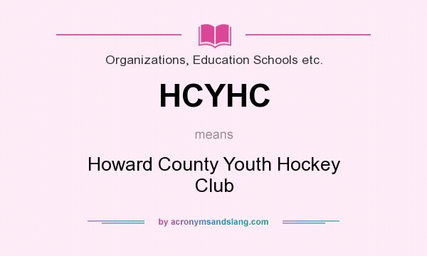 What does HCYHC mean? It stands for Howard County Youth Hockey Club