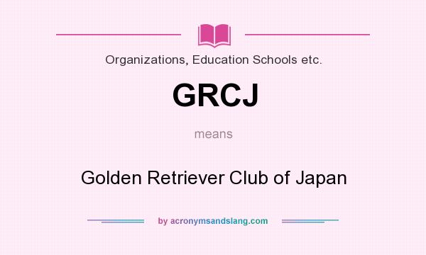 What does GRCJ mean? It stands for Golden Retriever Club of Japan
