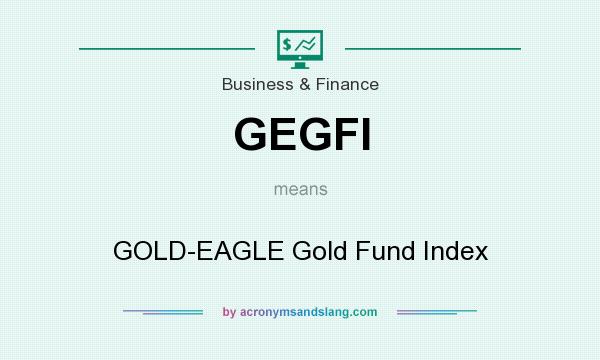 What does GEGFI mean? It stands for GOLD-EAGLE Gold Fund Index