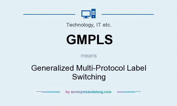 What does GMPLS mean? It stands for Generalized Multi-Protocol Label Switching