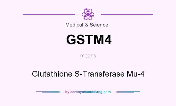 What does GSTM4 mean? It stands for Glutathione S-Transferase Mu-4