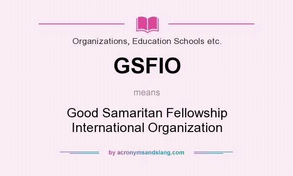 What does GSFIO mean? It stands for Good Samaritan Fellowship International Organization
