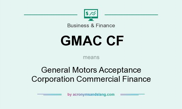 What does GMAC CF mean? It stands for General Motors Acceptance Corporation Commercial Finance
