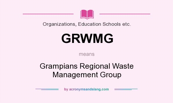 What does GRWMG mean? It stands for Grampians Regional Waste Management Group
