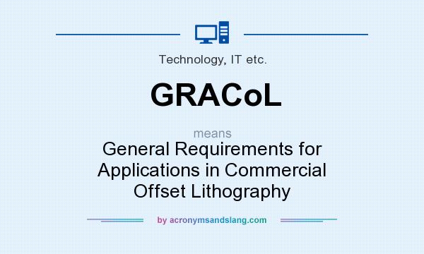 What does GRACoL mean? It stands for General Requirements for Applications in Commercial Offset Lithography