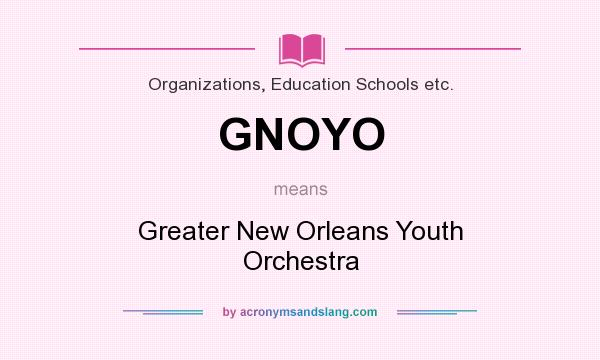 What does GNOYO mean? It stands for Greater New Orleans Youth Orchestra