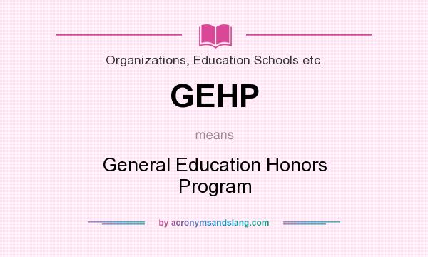 What does GEHP mean? It stands for General Education Honors Program