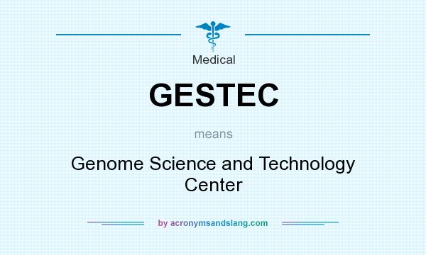 What does GESTEC mean? It stands for Genome Science and Technology Center