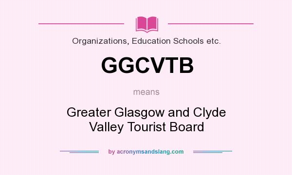 What does GGCVTB mean? It stands for Greater Glasgow and Clyde Valley Tourist Board