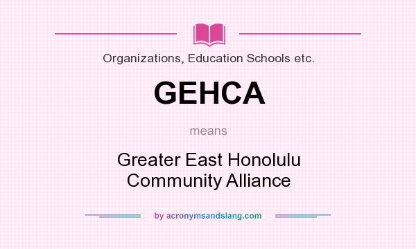 What does GEHCA mean? It stands for Greater East Honolulu Community Alliance