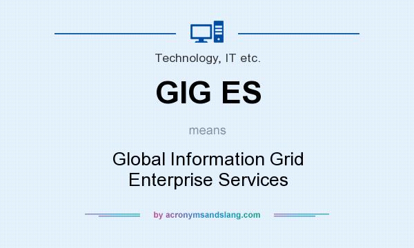 What does GIG ES mean? It stands for Global Information Grid Enterprise Services