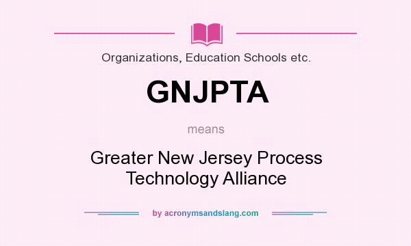 What does GNJPTA mean? It stands for Greater New Jersey Process Technology Alliance