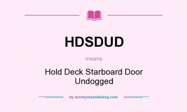 What does HDSDUD mean? It stands for Hold Deck Starboard Door Undogged