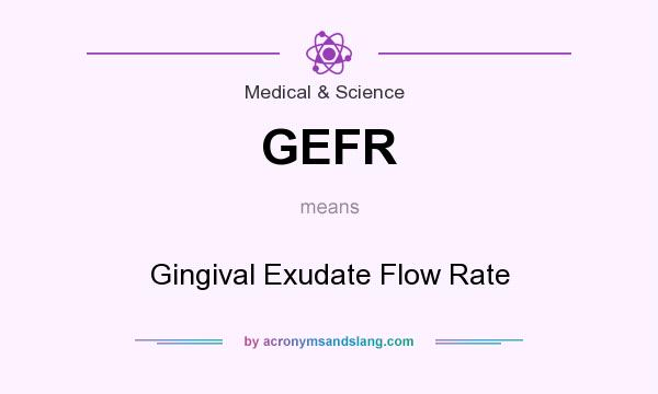 What does GEFR mean? It stands for Gingival Exudate Flow Rate