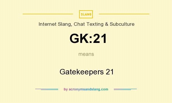What does GK:21 mean? It stands for Gatekeepers 21