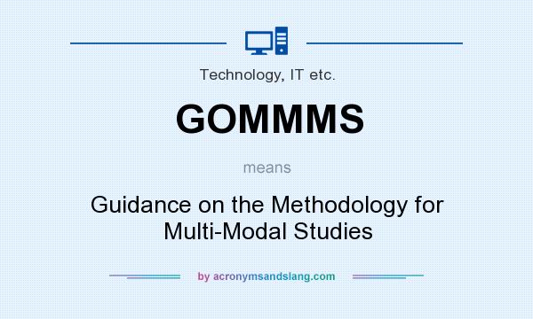 What does GOMMMS mean? It stands for Guidance on the Methodology for Multi-Modal Studies