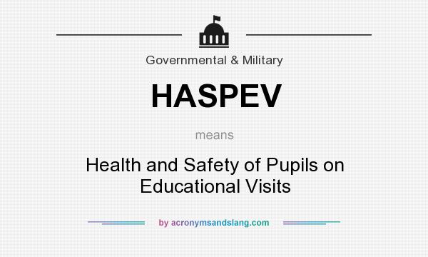 What does HASPEV mean? It stands for Health and Safety of Pupils on Educational Visits