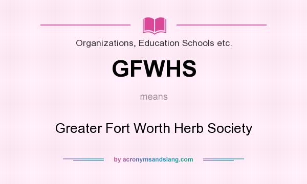 What does GFWHS mean? It stands for Greater Fort Worth Herb Society