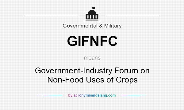 What does GIFNFC mean? It stands for Government-Industry Forum on Non-Food Uses of Crops