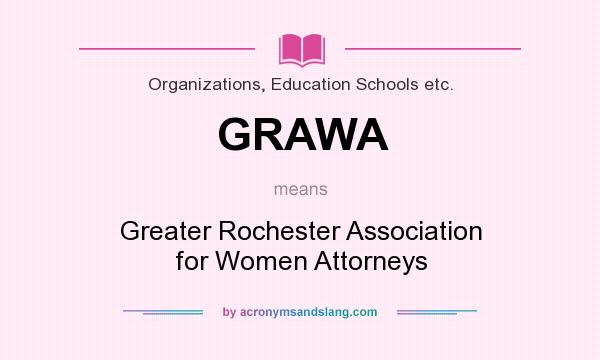 What does GRAWA mean? It stands for Greater Rochester Association for Women Attorneys