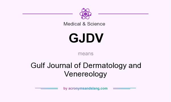 What does GJDV mean? It stands for Gulf Journal of Dermatology and Venereology