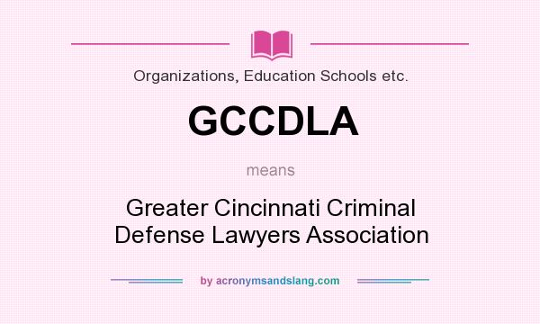 What does GCCDLA mean? It stands for Greater Cincinnati Criminal Defense Lawyers Association