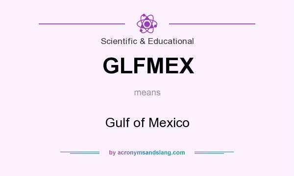 What does GLFMEX mean? It stands for Gulf of Mexico
