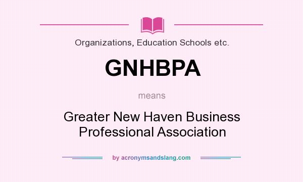 What does GNHBPA mean? It stands for Greater New Haven Business Professional Association