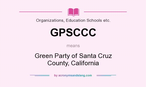 What does GPSCCC mean? It stands for Green Party of Santa Cruz County, California