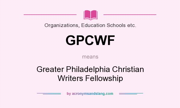What does GPCWF mean? It stands for Greater Philadelphia Christian Writers Fellowship