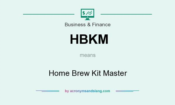 What does HBKM mean? It stands for Home Brew Kit Master