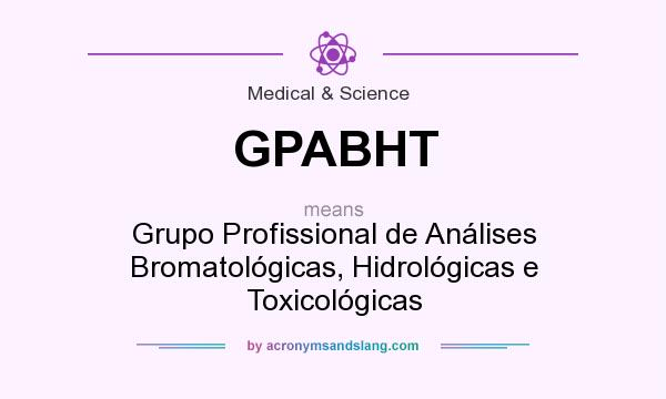 What does GPABHT mean? It stands for Grupo Profissional de Análises Bromatológicas, Hidrológicas e Toxicológicas
